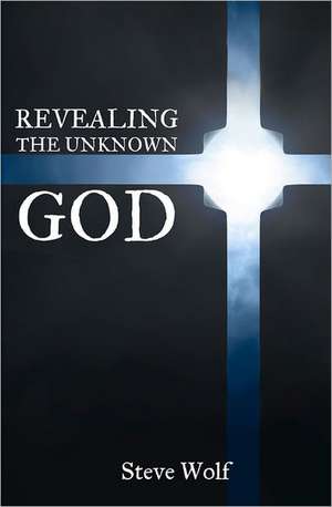 Revealing the Unknown God: Arkansans Face Wartime de Steve Wolf