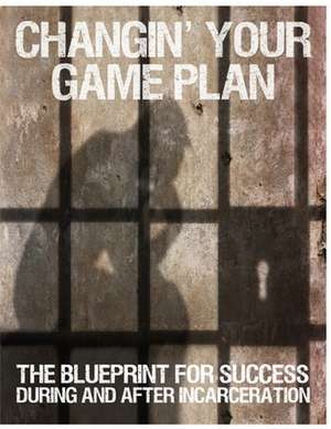 Changin' Your Game Plan: Prison Reentry Readiness Workbook de MR Randy Kearse