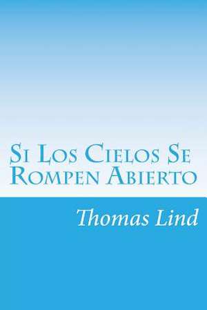 Si Los Cielos Se Rompen Abierto de MR Thomas P. Lind