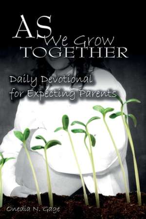 As We Grow Together Daily Devotional for Expectant Couples de Onedia Nicole Gage