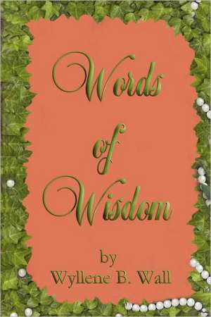 Words of Wisdom de Wyllene B. Wall