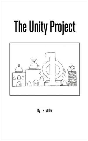 The Unity Project: Decoding the Bible - The Secret Behind 2012 de J. R. Miller