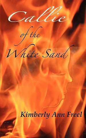 Callie of the White Sand de Kimberly Ann Freel