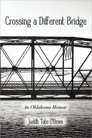 Crossing a Different Bridge: An Oklahoma Memoir de Judith Tate O'Brien