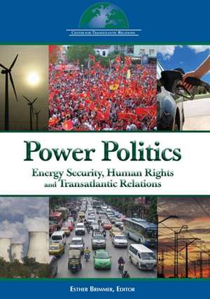 Power Politics: Energy Security, Human Rights and Transatlantic Relations de Esther Brimmer