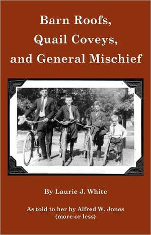 Barn Roofs, Quail Coveys, and General Mischief: How to Hire, Reward and Keep Employees to Grow Your Company de Laurie J. White