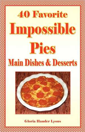 40 Favorite Impossible Pies: Main Dishes & Desserts de Gloria Hander Lyons