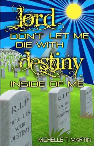 Lord Don't Let Me Die with Destiny Inside of Me: The Parable of the Hill and the Boulder de Michelle T. Martin