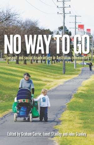 No Way To Go: Transport and Social Disadvantage in Australian Communities de Graham Currie