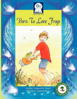 Pick-A-Woowoo: Born to Love Frogs de Jacqueline Nicoll