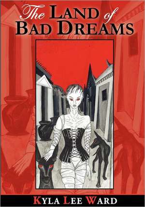 The Land of Bad Dreams de Kyla Lee Ward