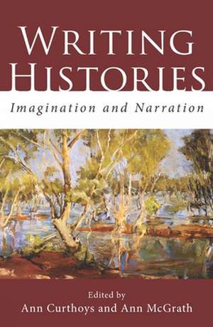 Writing Histories: Imagination and Narration de Ann Curthoys