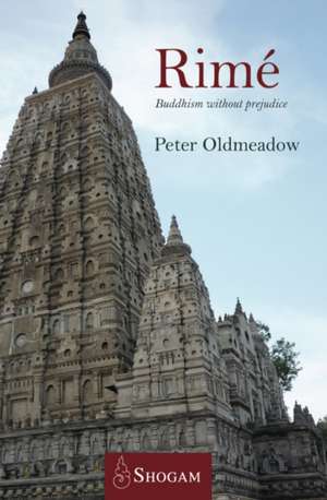 Rime -- Buddhism without Prejudice: The Nineteenth Century Non-Sectarian Movement & its Tibetan Context de Dr Peter Oldmeadow PhD