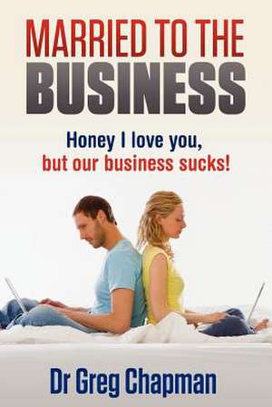 Married to the Business de Greg Chapman