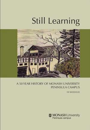 Still Learning: A 50 Year History of Monash University Peninsula Campus de Fay Woodhouse