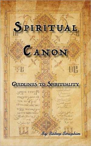 Spiritual Canon: Guidlines to Spirituality de Bishop Seraphim