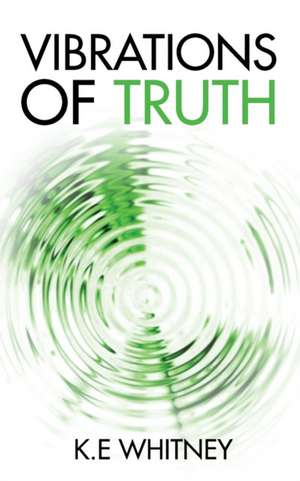 Vibrations of Truth de K. E. Whitney