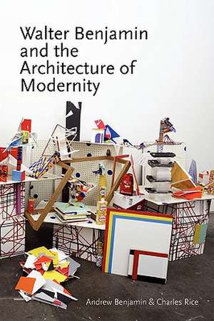 Walter Benjamin and the Architecture of Modernity de Andrew Benjamin