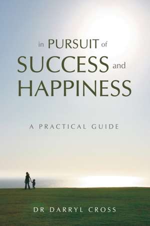 In Pursuit of Success and Happiness de Darryl Cross