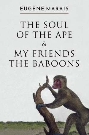 The Soul of the Ape & My Friends the Baboons de Eugene Marais