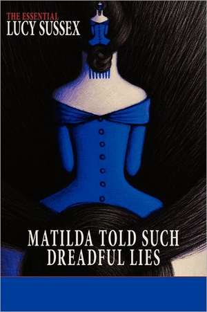 Matilda Told Such Dreadful Lies de Lucy Sussex