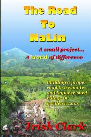 The Road to Nalin: Building a Proper Road to a Remote Village in Northern Laos de MS Trish Clark