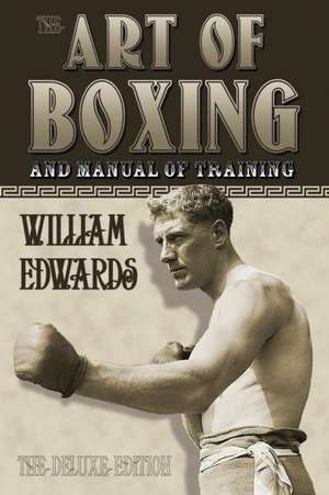 Art of Boxing and Manual of Training: The Deluxe Edition de William Edwards