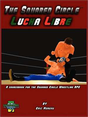 The Squared Circle: Lucha Libre de Eric Moreau