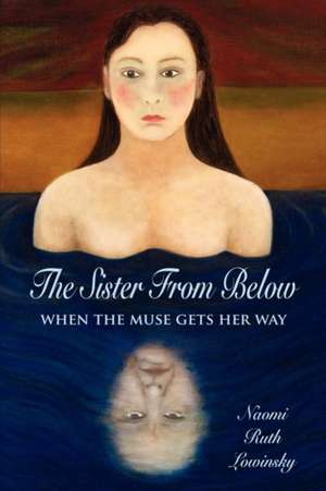 The Sister From Below de Naomi Ruth Lowinsky