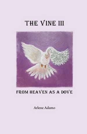 The Vine III, from Heaven as a Dove de Arlene Adamo