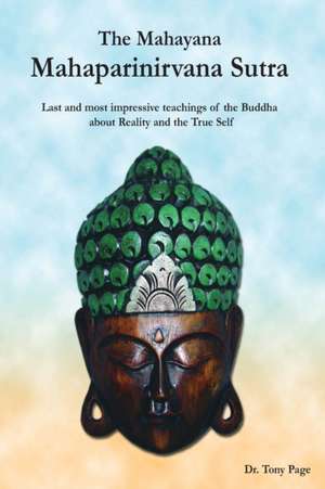 The Mahayana Mahaparinirvana Sutra: Last and most impressive teachings of the Buddha about Reality and the True Self de Tony Page