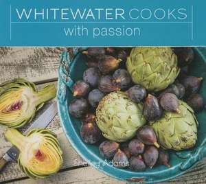 Whitewater Cooks with Passion de Shelley Adams