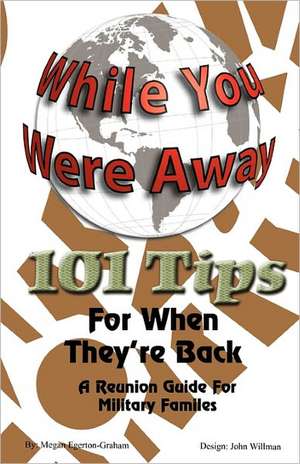 While Your Were Away - 101 Tips for When They're Back - A Military Family Reunion Handbook de Megan Jane Egerton-Graham