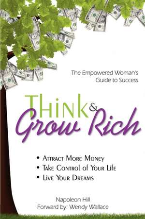 Think and Grow Rich: Empowered Woman's Guide to Success de Napoleon Hill