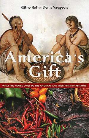 America's Gift: What the World Owes to the Americas and Their First Inhabitants de K. Roth