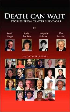 Death Can Wait - Stories from Cancer Survivors de Frank Hegyi