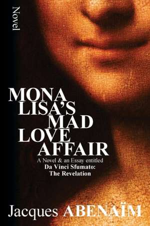 Mona Lisa's Mad Love Affair de Jacques Abenaim