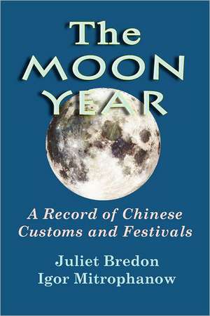 The Moon Year - A Record of Chinese Customs and Festivals de Juliet Bredon