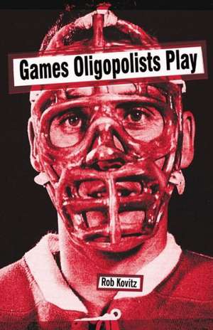 Games Oligopolists Play de Rob Kovitz