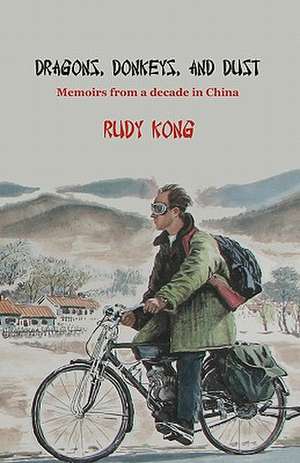 Dragons, Donkeys, and Dust: Memoirs from a Decade in China de Rudy Kong