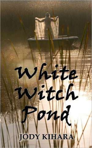 White Witch Pond: Innovative Strategies to Land Your Next Job and Advance Your Career de Jody Kihara