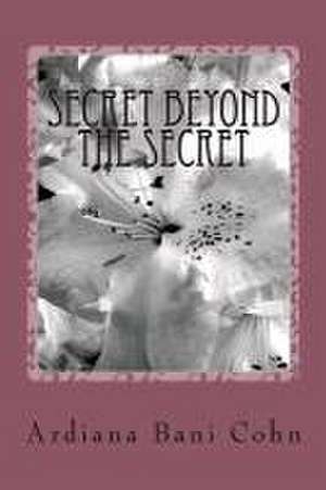 Secret Beyond the Secret: You Surrender You Win de Ardiana Bani Cohn