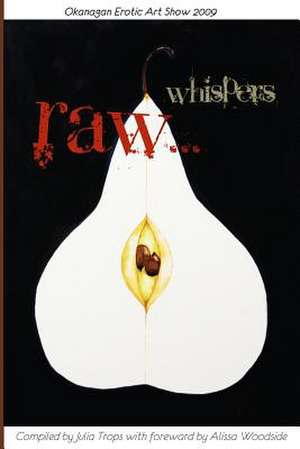 Okanagan Erotic Art Show 2009: Raw Whispers de Julia Trops