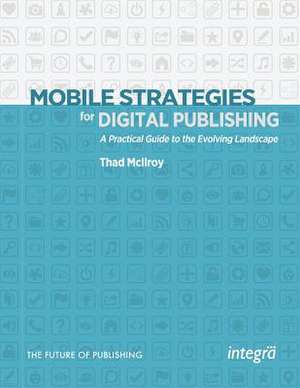 Mobile Strategies for Digital Publishing de Thad McIlroy