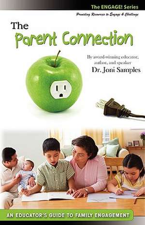 The Parent Connection: An Educator's Guide to Family Engagement de Joni Samples