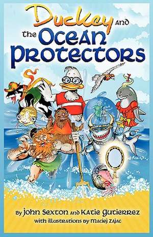 Duckey and the Ocean Protectors: A Daughter's Journey de John Sexton