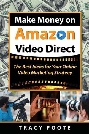 Make Money on Amazon Video Direct de Tracy Foote