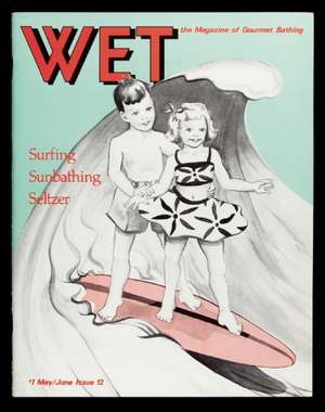 Making Wet: The Magazine of Gourmet Bathing de Leonard Koren