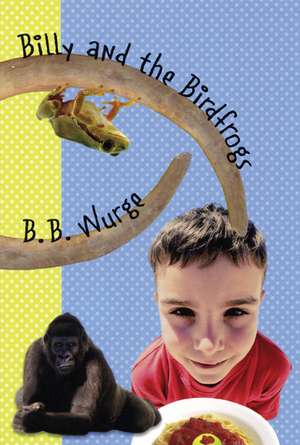 Billy and the Birdfrogs de B.B. Wurge