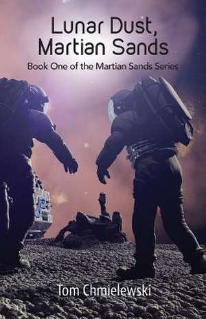 Lunar Dust, Martian Sands de Tom Chmielewski